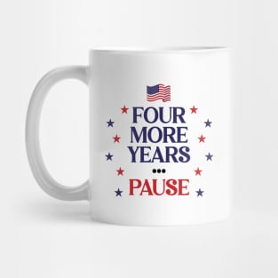 Four More Years... Pause Mug